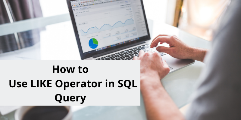 How to use like operator in SQL query