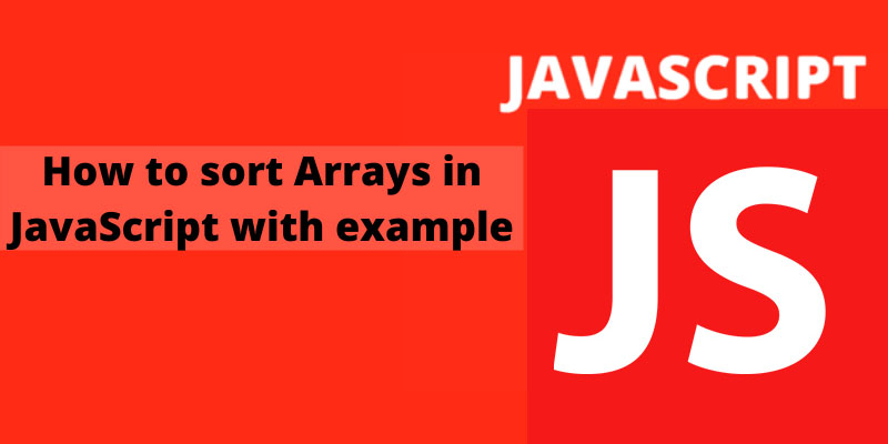 How to sort Arrays in JavaScript with example