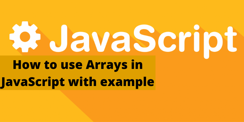 How to use Arrays in JavaScript with example