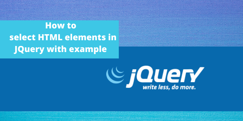 How to select HTML elements in JQuery with example
