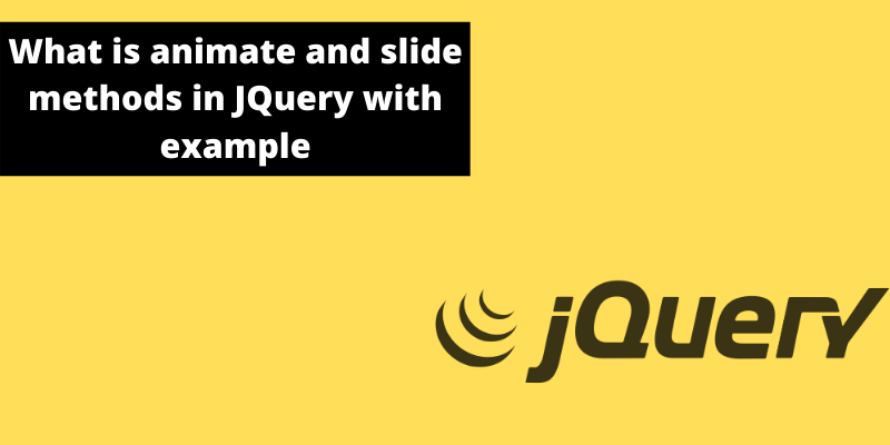 What is animate and slide methods in JQuery with example