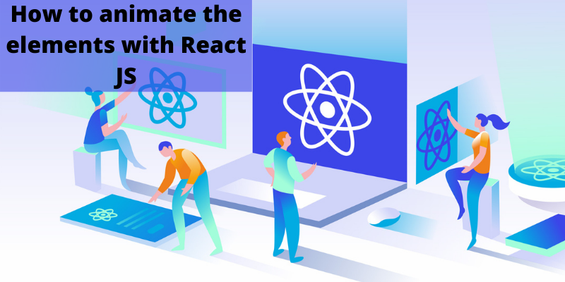 How to animate the elements with React JS