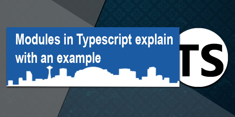 Modules in Typescript explain with an example