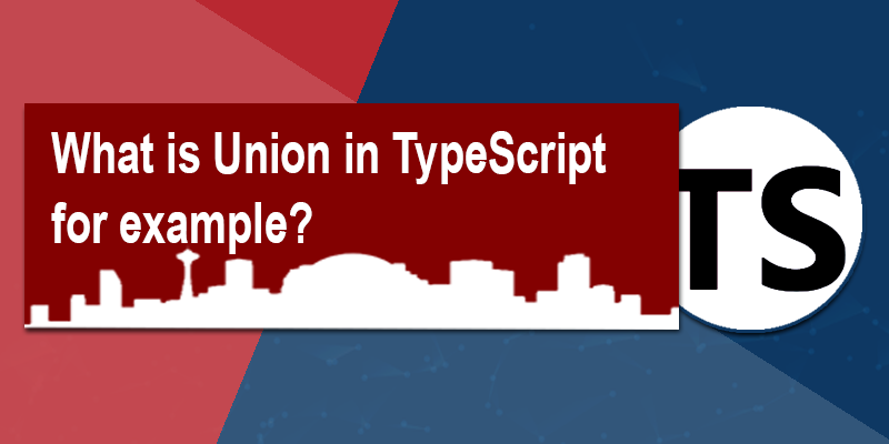 What is Union in TypeScript explain with example?
