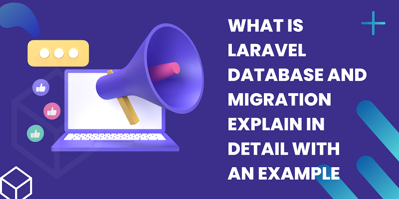 What is Laravel database and migration explain in detail with an example