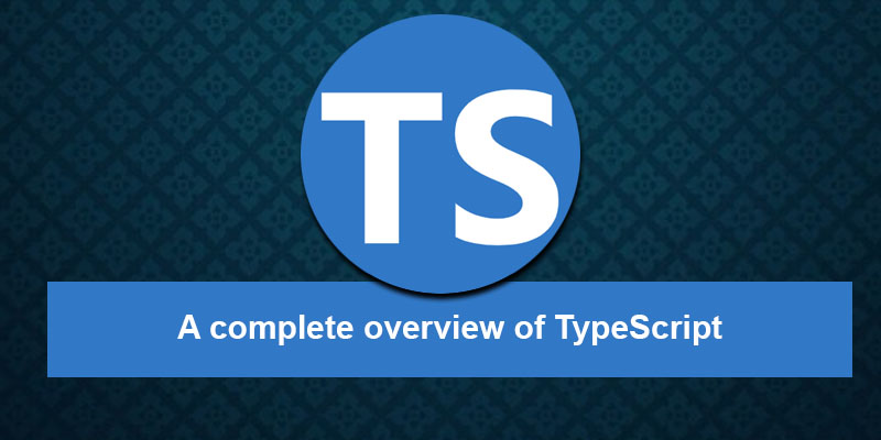 A complete overview of TypeScript