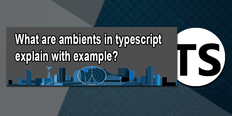 What are ambients in typescript explain with example