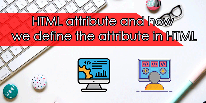 HTML-attribute-and-how-we-define-the-attribute-in-HTML