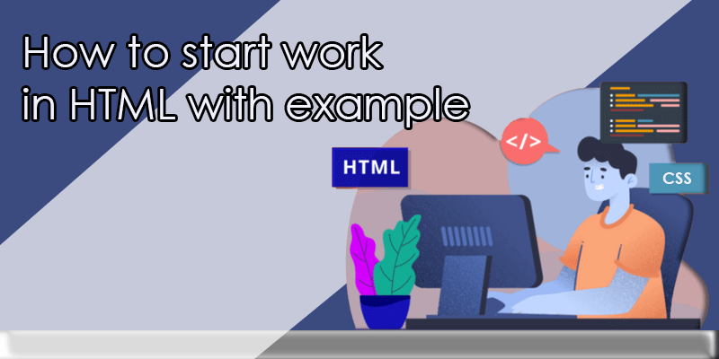 How to start work in HTML with example