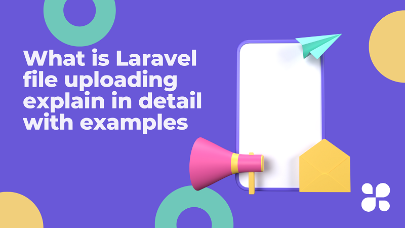 What is Laravel file uploading explain in detail with example
