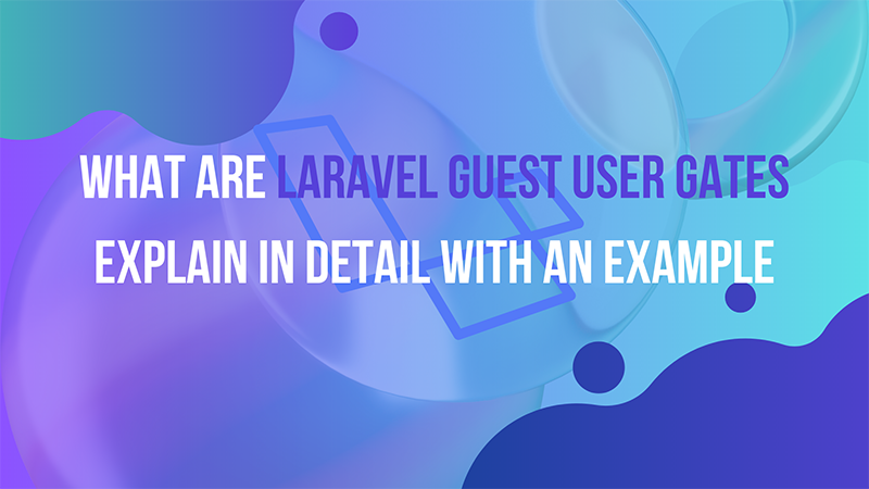 What are Laravel Guest User Gates explain in detail with an example
