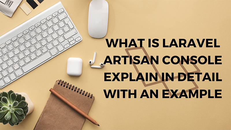 What is Laravel Artisan Console explain in detail with an example