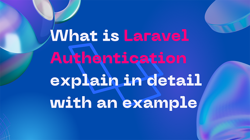 What is Laravel Authorization explain in detail with an example
