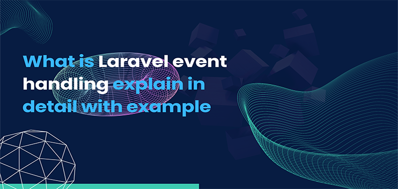 What is Laravel event handling explain in detail with an example